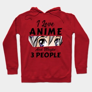 I Love Anime And Maybe 3 People Hoodie